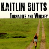 Kaitlin Butts - Tornadoes and Whiskey