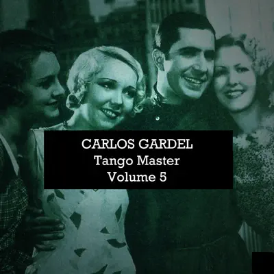 Carlos Gardel: Tango Master, Vol. 5 - Carlos Gardel