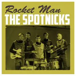 Rocket Man - Single - The Spotnicks Rocket Man - Single - The Spotnicks