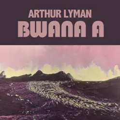 Bwana A - Arthur Lyman Bwana A - Arthur Lyman