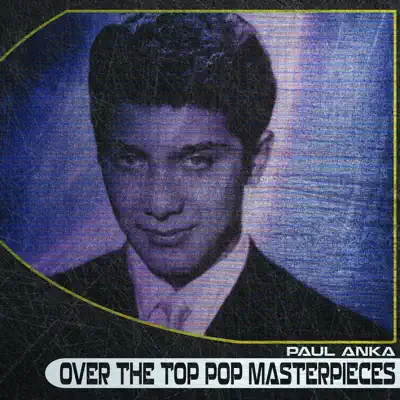 Over the Top Pop Masterpieces (Remastered) - Paul Anka