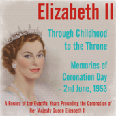 Through Childhood to the Throne / Memories of Coronation Day (2nd June, 1953) - John Snagge & Richard Dimbleby