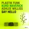 Say Hello (Dub Mix) [feat. Ashlee Williss] - Plastik Funk & Kurd Maverick lyrics