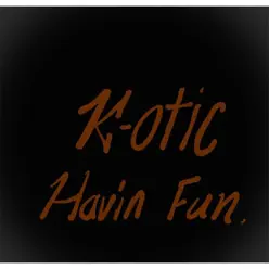 Havin Fun - Single - K-Otic Havin Fun - Single - K-Otic