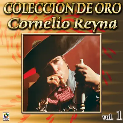 Cornelio Reyna Coleccion De Oro, Vol. 1 - Me Caiste Del Cielo - Cornelio Reyna Cornelio Reyna Coleccion De Oro, Vol. 1 - Me Caiste Del Cielo - Cornelio Reyna