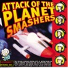 Attack of the Planet Smashers