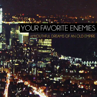 Youthful Dreams of an Old Empire - Single - Your Favorite Enemies