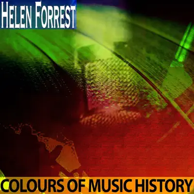 Colours of Music History (Remastered) - Helen Forrest Colours of Music History (Remastered) - Helen Forrest