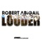 Louder (Original Extended Mix) - Robert Abigail lyrics
