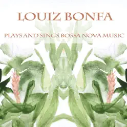 Luiz Bonfa: Plays and Sings Bossa Nova Music - Luíz Bonfá