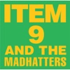 Item 9 & the Mad Hatters