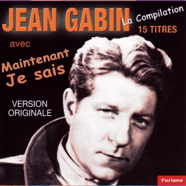 15 titres de Jean Gabin: Maintenant je sais - Jean Gabin