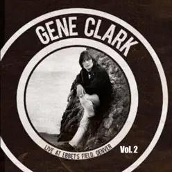 Live at Ebbet's Field - Denver, Vol. 2 - Gene Clark