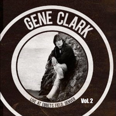 Live at Ebbet's Field - Denver, Vol. 2 - Gene Clark