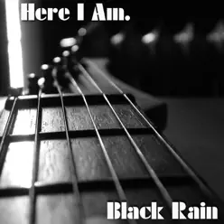 Here I Am - Single - Black Rain Here I Am - Single - Black Rain