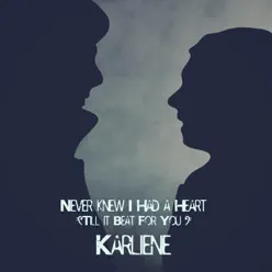 Never Knew I Had a Heart (Till It Beat for You ) - Single - Karliene