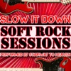 Slow It Down: Soft Rock Sessions