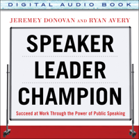 Jeremey Donovan & Ryan Avery - Speaker, Leader, Champion: Succeed at Work Through the Power of Public Speaking (Unabridged) artwork