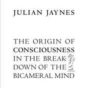 The Origin of Consciousness in the Breakdown of the Bicameral Mind (Unabridged)