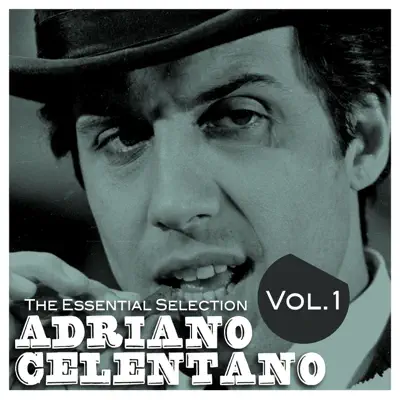 Adriano Celentano: The Essential Selection, Vol. 1 - Adriano Celentano Adriano Celentano: The Essential Selection, Vol. 1 - Adriano Celentano