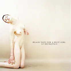 10 Neurotics (Deluxe) - Black Tape For A Blue Girl 10 Neurotics (Deluxe) - Black Tape For A Blue Girl