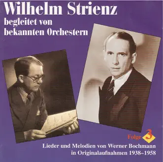 Wilhelm Strienz singt und bekannte Orchester spielen Lieder und Melodien von Werner Bochmann, Vol. 3 (1938-1958) by Studio Orchestra, Robert Gaden, Wilhelm Strienz, Robert Gaden Orchestra, Odeon Kunstlerorchester, Otto Dobrindt, Will Glahé, Will Glahé und sein Orchester, Werner Bochmann, Berlin Radio Orchestra, Georg Haentzschel, Goldene Sieben Orchestra, Tango Orkesteri Unto, Berlin Radio Choir, Sudwesfunks Symphony Orchestra, Emmerich Smola, Barnabás von Géczy, Barnabás von Géczy and His Orchestra, SWF Radio Orchestra, Adalbert Lutter and His Orchestra, Adalbert Lutter, Bela Sanders und Sein Orchester, Bela Sanders, Studio Chorus, Michael Jary & Die Goldene Sieben und ihr Orchester album reviews, ratings, credits