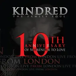 Live from London (10th Anniversary of Surrender to Love) - Kindred the Family Soul Live from London (10th Anniversary of Surrender to Love) - Kindred the Family Soul