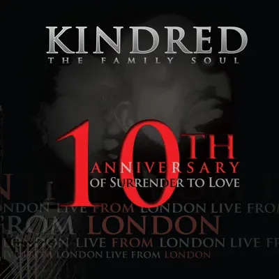 Live from London (10th Anniversary of Surrender to Love) - Kindred the Family Soul