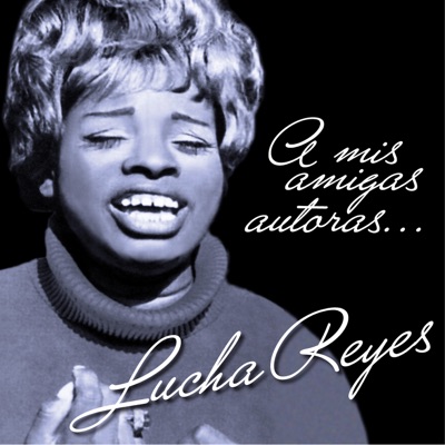 A Mis Amigas Autoras - Lucha Reyes