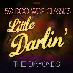 Little Darlin' - 50 Doo Wop Classics - The Diamonds Little Darlin' - 50 Doo Wop Classics - The Diamonds