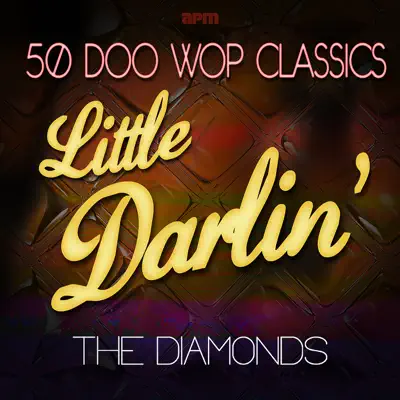 Little Darlin' - 50 Doo Wop Classics - The Diamonds Little Darlin' - 50 Doo Wop Classics - The Diamonds