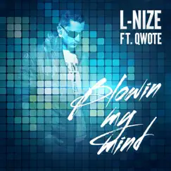 Blowin My Mind (feat. Qwote) - Single by L-Nize album reviews, ratings, credits