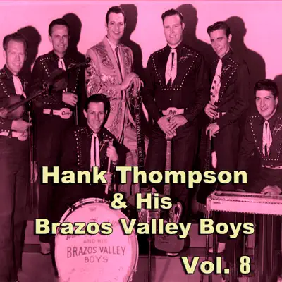 Hank Thompson & His Brazos Valley Boys, Vol. 8 - Hank Thompson & His Brazos Valley Boys Hank Thompson & His Brazos Valley Boys, Vol. 8 - Hank Thompson & His Brazos Valley Boys