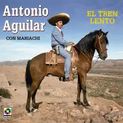 El Tren Lento - Antonio Aguilar
