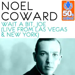 Wait a Bit, Joe (Remastered) [Live from Las Vegas & New York] - Single - Noël Coward