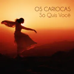 Só Quis Você - Single - Os Cariocas Só Quis Você - Single - Os Cariocas