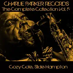 Charlie Parker Records: The Complete Collection, Vol. 5 - Cozy Cole Charlie Parker Records: The Complete Collection, Vol. 5 - Cozy Cole