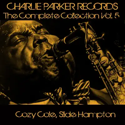 Charlie Parker Records: The Complete Collection, Vol. 5 - Cozy Cole Charlie Parker Records: The Complete Collection, Vol. 5 - Cozy Cole