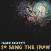 Chad Elliott - So Sang the Crow