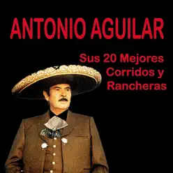 Sus 20 Mejores Corridos y Rancheras - Antonio Aguilar