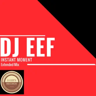 Instant Moment (Extended Mix) - Single by DJ EEF album reviews, ratings, credits