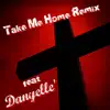 Take Me Home (Remix) [feat. Danyelle'] - Single album lyrics, reviews, download