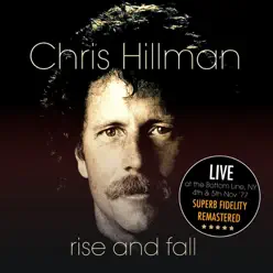 Rise and Fall (Live At the Bottom Line, Ny. 4Th & 5Th Nov ‘77) [Remastered] - Chris Hillman