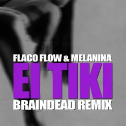 El Tiki (feat. Big Mancilla) [BrainDead Remix] - Single - Flaco Flow y Melanina