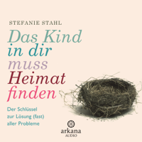 Stefanie Stahl - Das Kind in dir muss Heimat finden: Der Schlüssel zur Lösung (fast) aller Probleme artwork