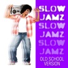 Slow Jamz Old School Version