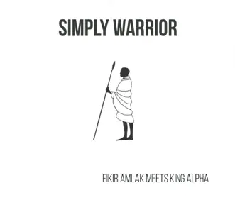 Simply Warrior by Fikir Amlak & King Alpha album reviews, ratings, credits