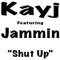 Shut Up (feat. Jammin) - Kay-J lyrics