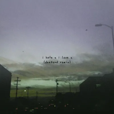i hate u, i love u (feat. Olivia O'Brien) [Deepend Remix] - Single - Gnash