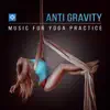 Stream & download Anti Gravity: Music for Yoga Practice, Relaxing Nature Sounds for Healing Moments, Cool Yoga Class Music